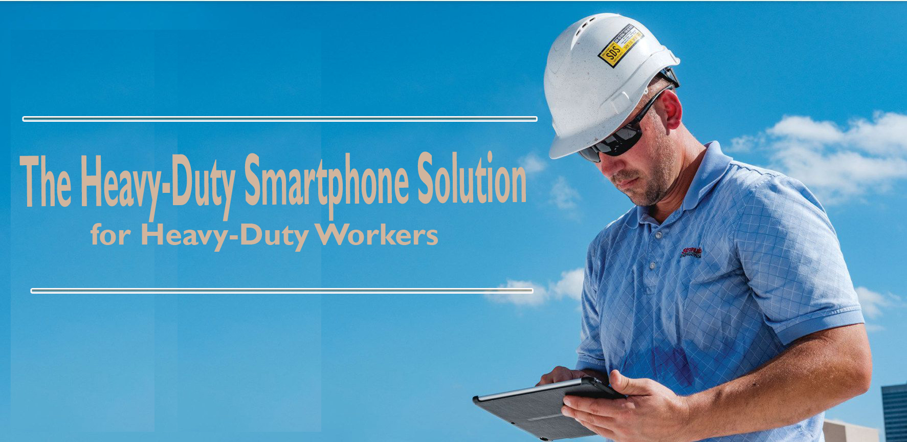 The Heavy-Duty Smartphone Solution for Heavy-Duty Workers