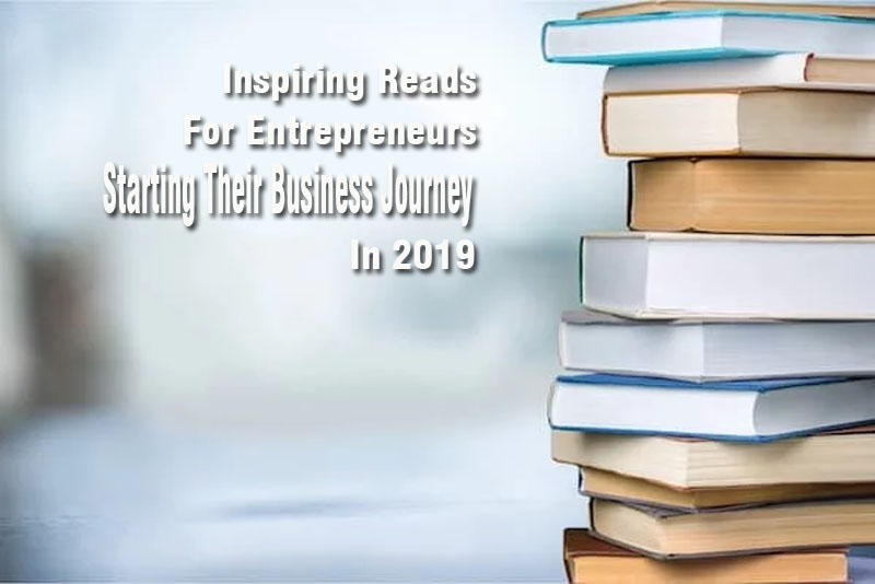 Inspiring Reads For Entrepreneurs Starting Their Business Journey In 2019