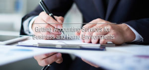 Getting Accounting Services for Business and Home Environments