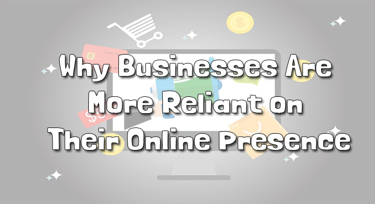 Why Businesses Are More Reliant on Their Online Presence