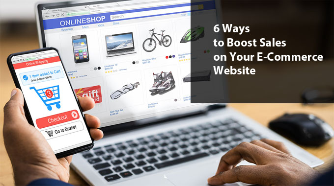 6 Ways to Boost Sales on Your E-Commerce Website
